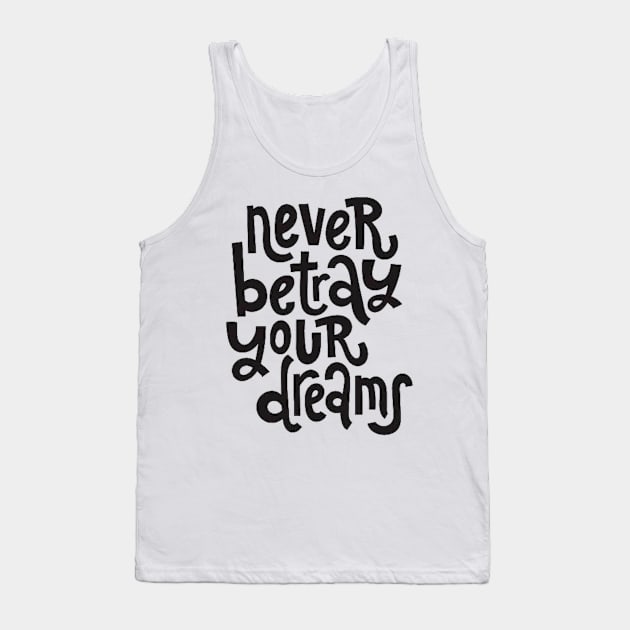 Never Betray Your Dreams - Motivational & Inspirational Positive Quotes Tank Top by bigbikersclub